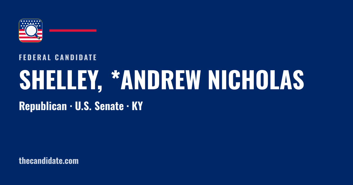 SHELLEY, *ANDREW NICHOLAS — U.S. Senate — KY | The Candidate