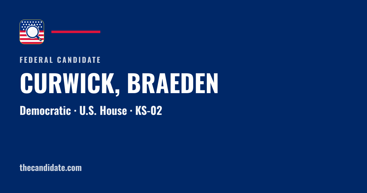CURWICK, BRAEDEN — U.S. House — KS-02 | The Candidate