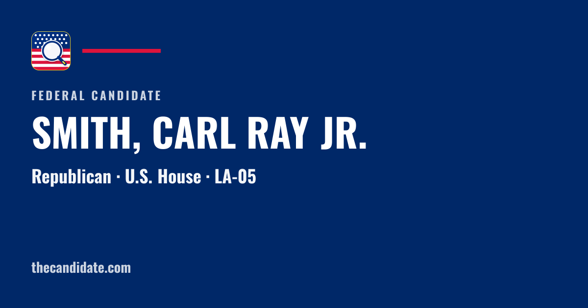 SMITH, CARL RAY JR. — U.S. House — LA-05 | The Candidate