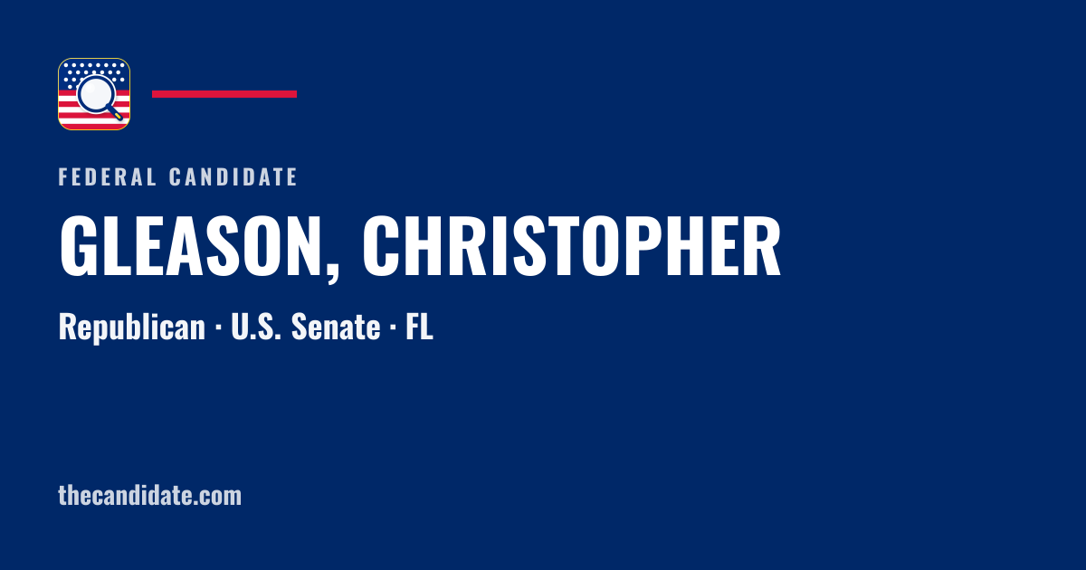 GLEASON, CHRISTOPHER — U.S. Senate — FL | The Candidate