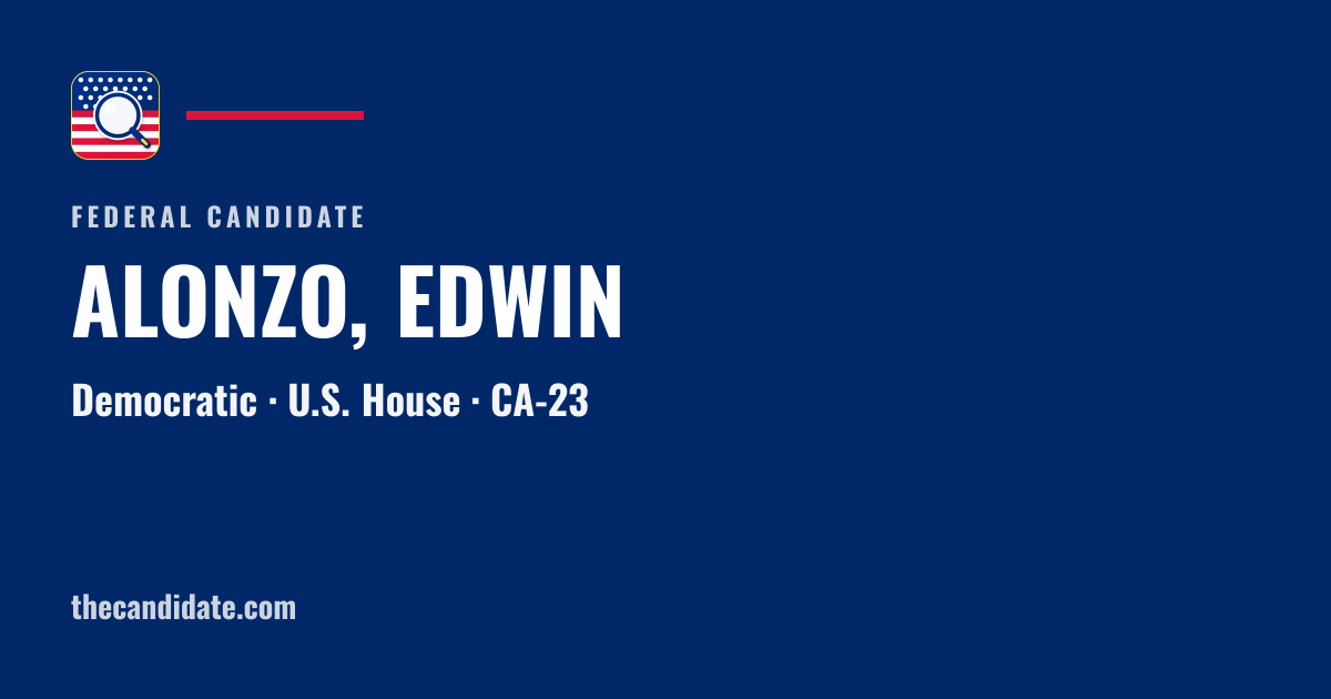 ALONZO, EDWIN — U.S. House — CA-23 | The Candidate