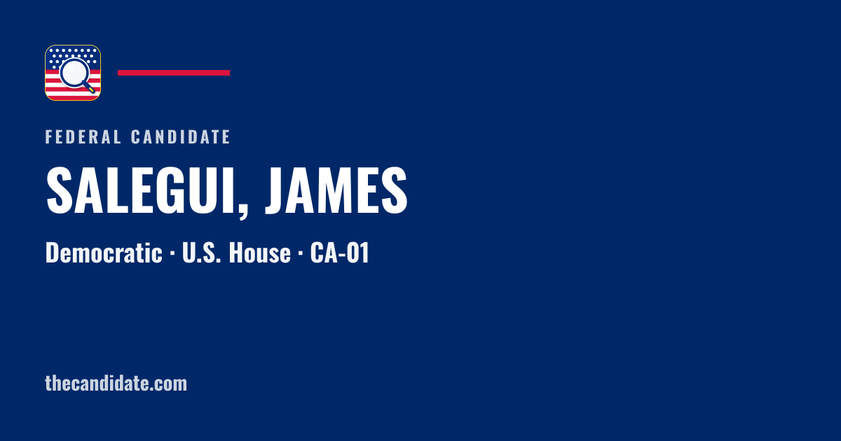 SALEGUI, JAMES — U.S. House — CA-01 | The Candidate