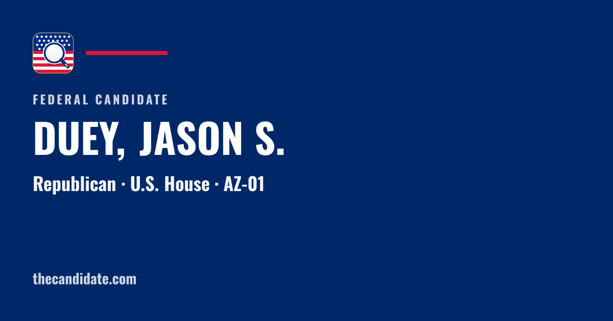 DUEY, JASON S. — U.S. House — AZ-01 | The Candidate