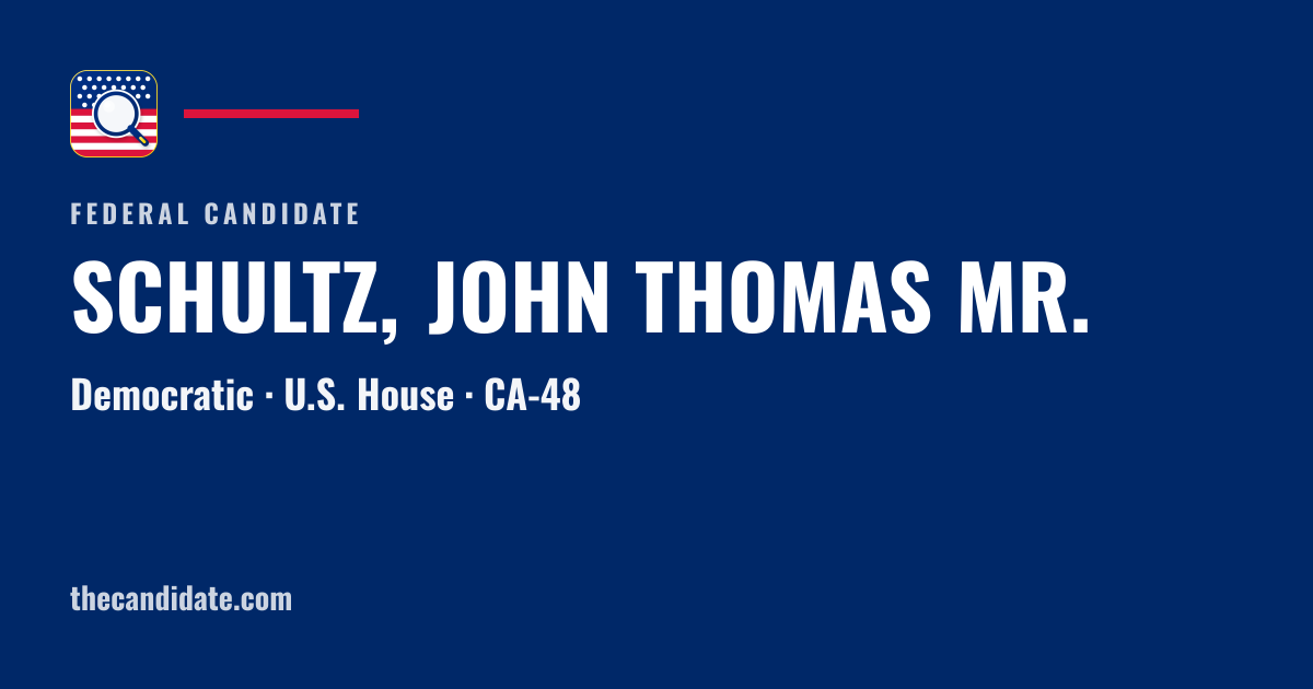 SCHULTZ, JOHN THOMAS MR. — U.S. House — CA-48 | The Candidate