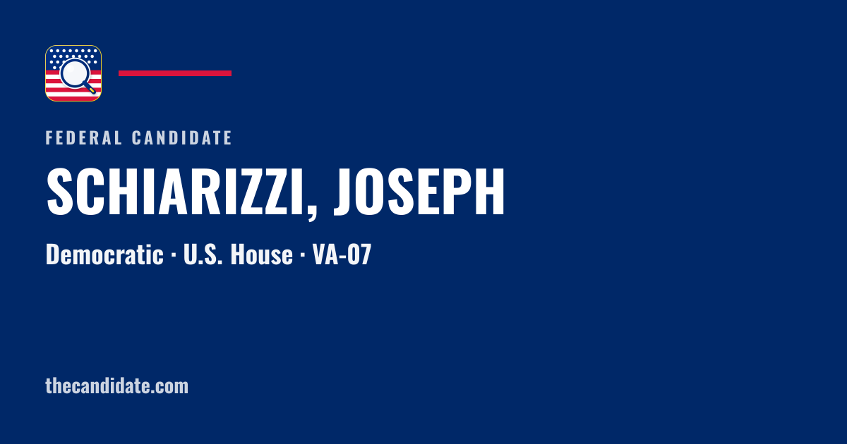 SCHIARIZZI, JOSEPH — U.S. House — VA-07 | The Candidate