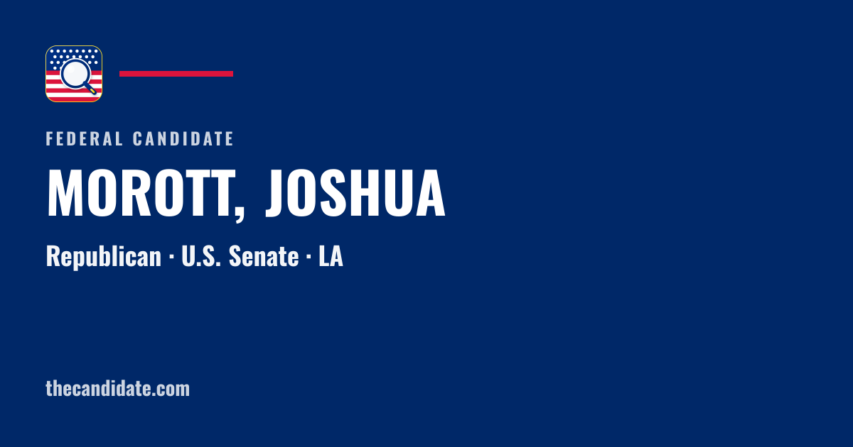 MOROTT, JOSHUA — U.S. Senate — LA | The Candidate
