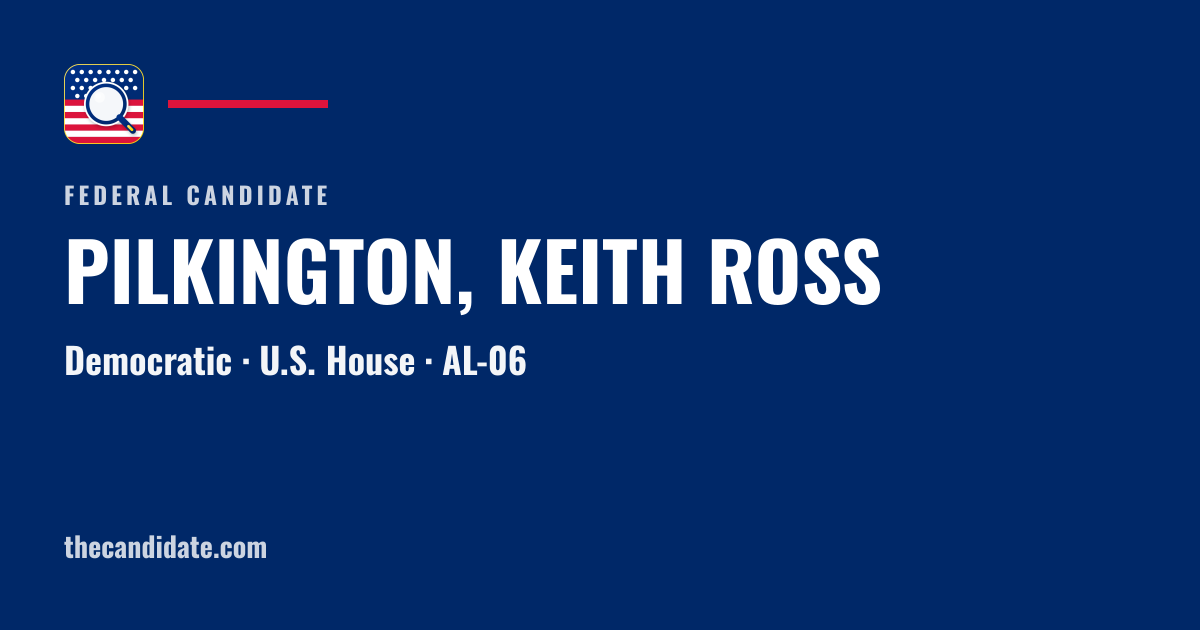 PILKINGTON, KEITH ROSS — U.S. House — AL-06 | The Candidate
