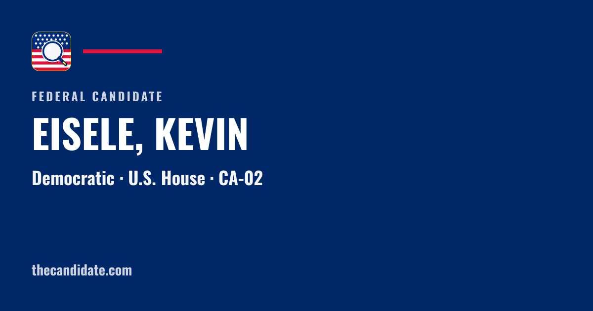 EISELE, KEVIN — U.S. House — CA-02 | The Candidate