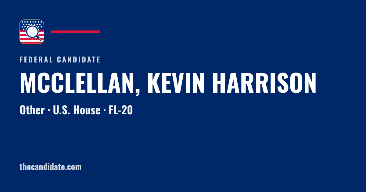MCCLELLAN, KEVIN HARRISON — U.S. House — FL-20 | The Candidate