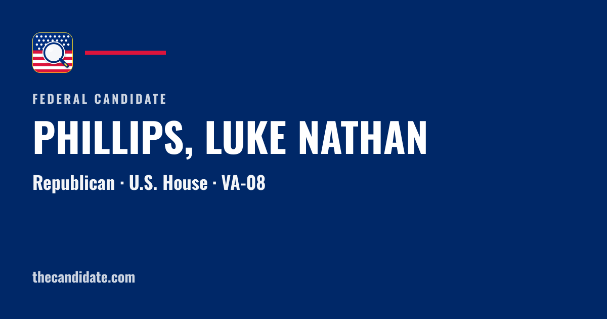 PHILLIPS, LUKE NATHAN — U.S. House — VA-08 | The Candidate