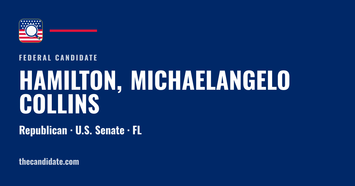 HAMILTON, MICHAELANGELO COLLINS — U.S. Senate — FL | The Candidate
