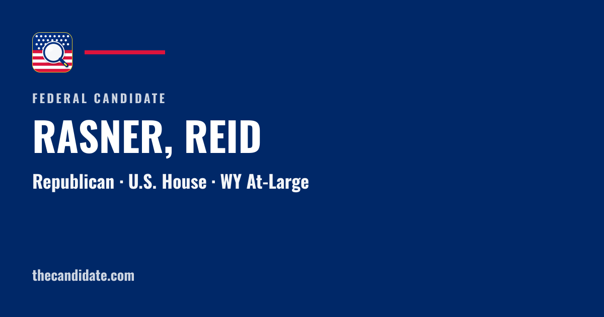 RASNER, REID — U.S. House — WY At-Large | The Candidate