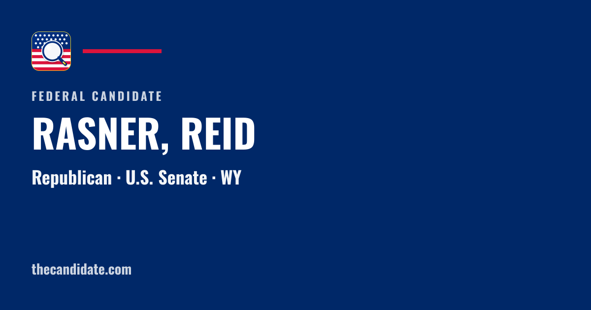 RASNER, REID — U.S. Senate — WY | The Candidate