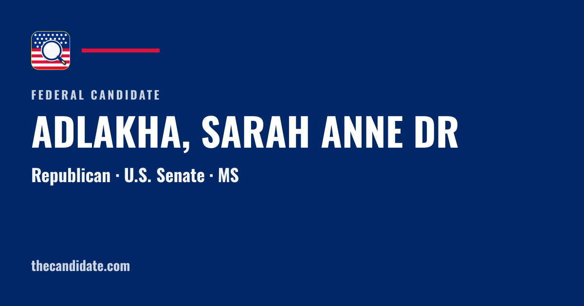 ADLAKHA, SARAH ANNE DR — U.S. Senate — MS | The Candidate